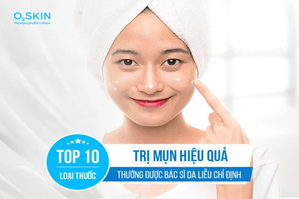 10 thuốc trị mụn dạng bôi được Bác sĩ da liễu đánh giá cao